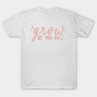 grow as you go T-Shirt